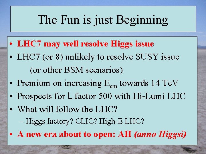 The Fun is just Beginning • LHC 7 may well resolve Higgs issue •