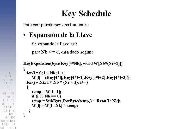 Key Schedule Esta compuesta por dos funciones • Expansión de la Llave Se expande