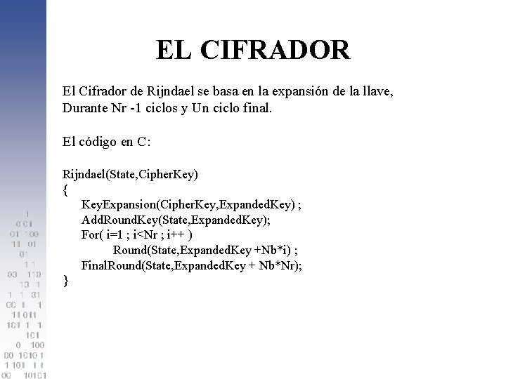 EL CIFRADOR El Cifrador de Rijndael se basa en la expansión de la llave,