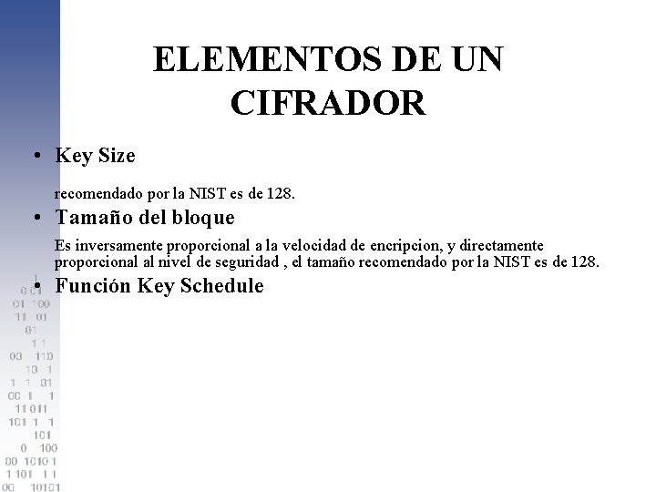 ELEMENTOS DE UN CIFRADOR • Key Size recomendado por la NIST es de 128.