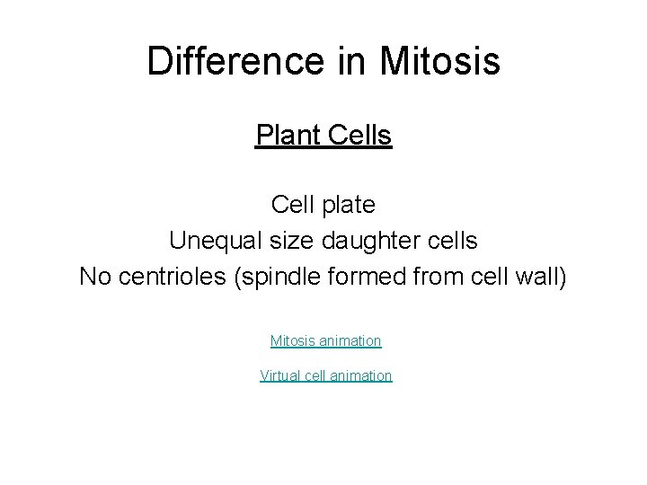 Difference in Mitosis Plant Cells Cell plate Unequal size daughter cells No centrioles (spindle