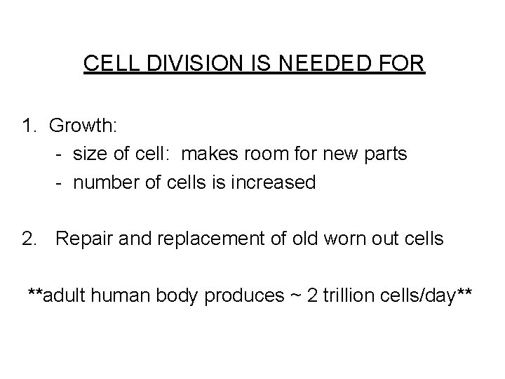 CELL DIVISION IS NEEDED FOR 1. Growth: - size of cell: makes room for