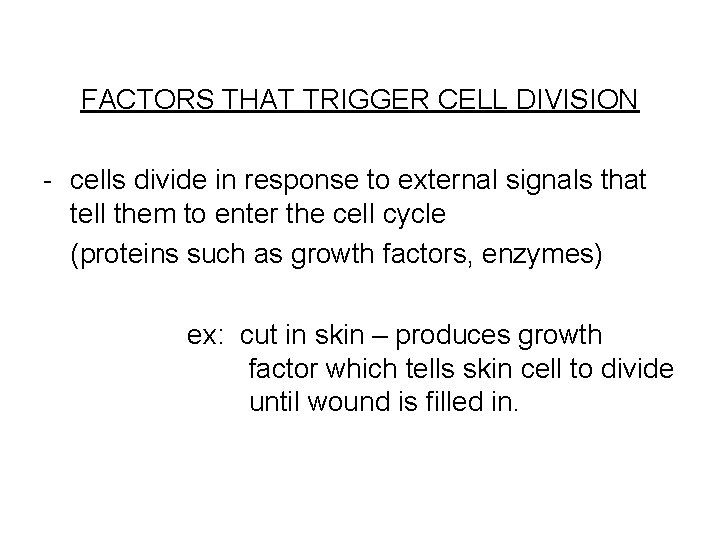 FACTORS THAT TRIGGER CELL DIVISION - cells divide in response to external signals that