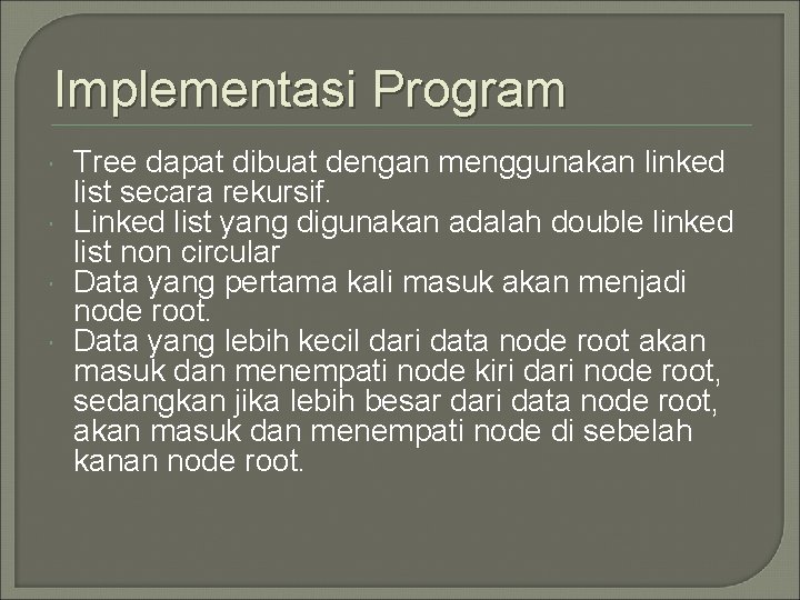 Implementasi Program Tree dapat dibuat dengan menggunakan linked list secara rekursif. Linked list yang