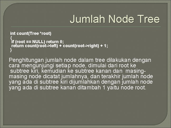 Jumlah Node Tree int count(Tree *root) { if (root == NULL) return 0; return