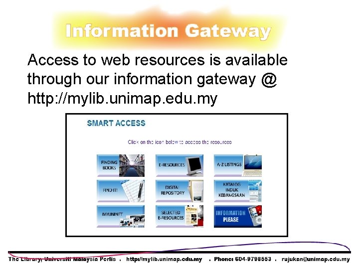 Access to web resources is available through our information gateway @ http: //mylib. unimap. Access to web resources is available through our information gateway @ http: //mylib. unimap.