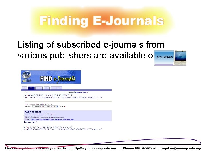 Listing of subscribed e-journals from various publishers are available on Listing of subscribed e-journals from various publishers are available on