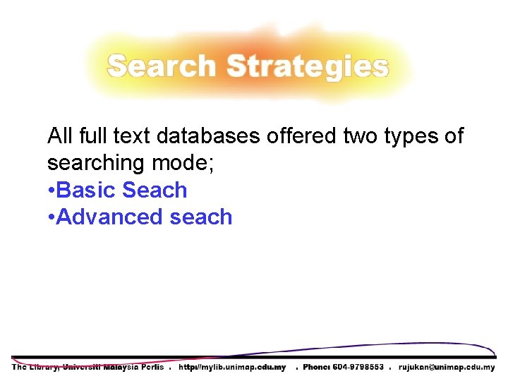 All full text databases offered two types of searching mode; • Basic Seach • All full text databases offered two types of searching mode; • Basic Seach •