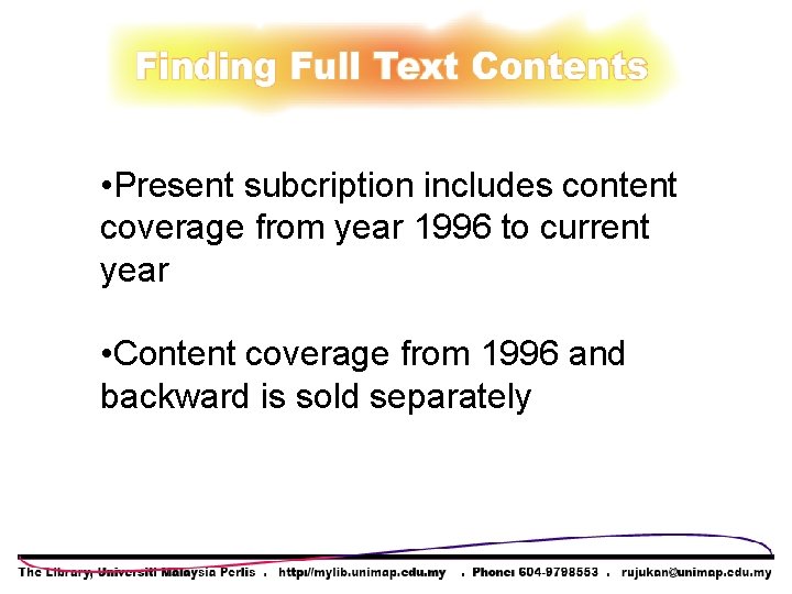 • Present subcription includes content coverage from year 1996 to current year • • Present subcription includes content coverage from year 1996 to current year •