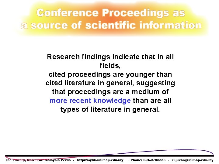 Research findings indicate that in all fields, cited proceedings are younger than cited literature Research findings indicate that in all fields, cited proceedings are younger than cited literature
