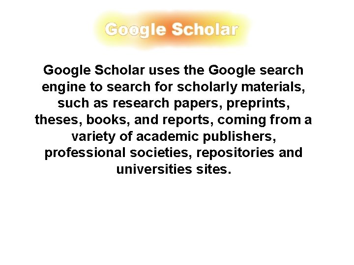 Google Scholar uses the Google search engine to search for scholarly materials, such as Google Scholar uses the Google search engine to search for scholarly materials, such as