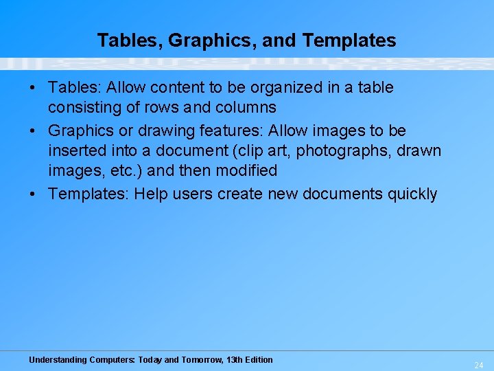 Tables, Graphics, and Templates • Tables: Allow content to be organized in a table