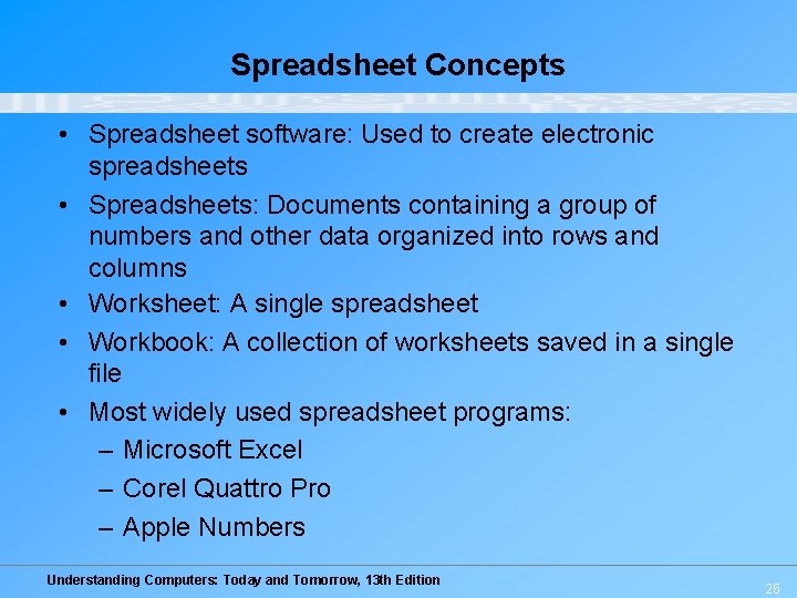 Spreadsheet Concepts • Spreadsheet software: Used to create electronic spreadsheets • Spreadsheets: Documents containing