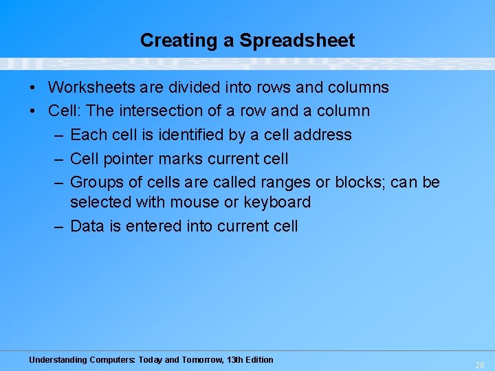 Creating a Spreadsheet • Worksheets are divided into rows and columns • Cell: The