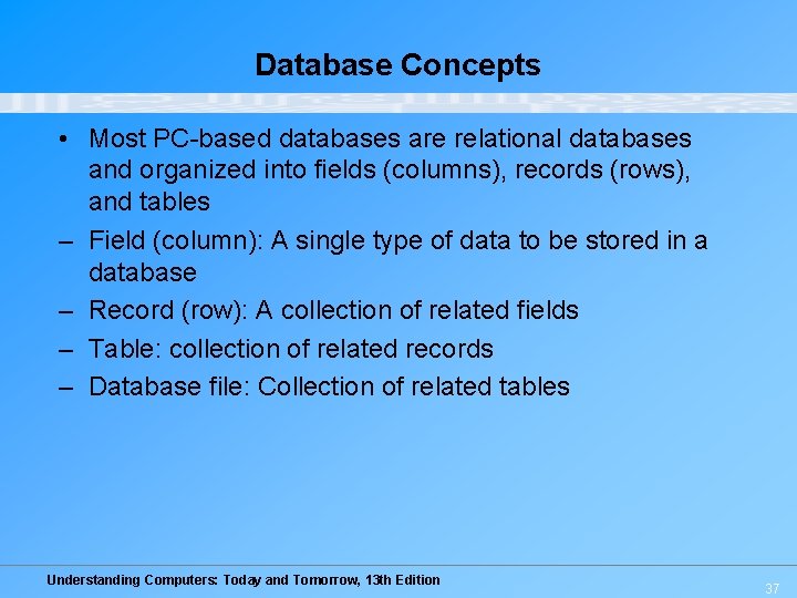 Database Concepts • Most PC-based databases are relational databases and organized into fields (columns),