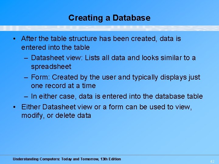 Creating a Database • After the table structure has been created, data is entered