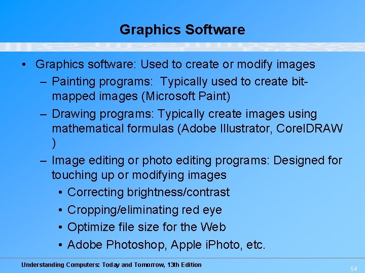 Graphics Software • Graphics software: Used to create or modify images – Painting programs: