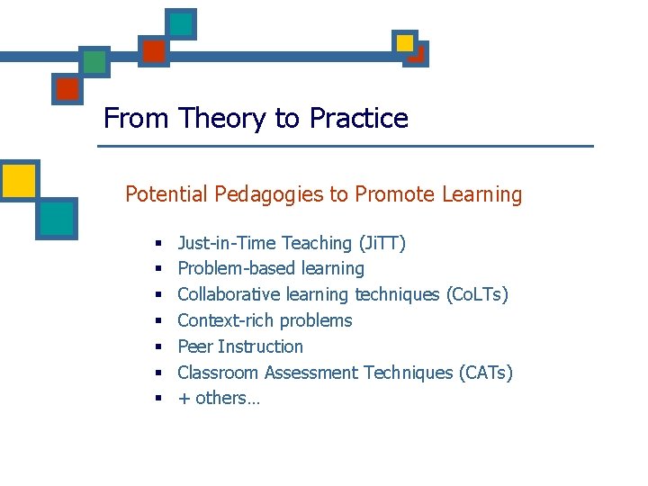 From Theory to Practice Potential Pedagogies to Promote Learning § § § § Just-in-Time