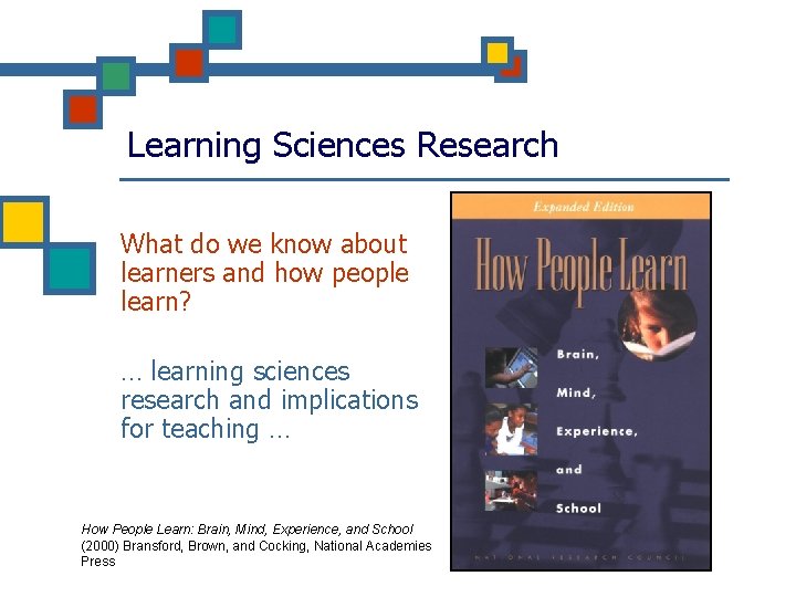 Learning Sciences Research What do we know about learners and how people learn? …