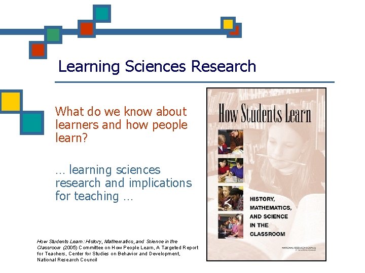 Learning Sciences Research What do we know about learners and how people learn? …