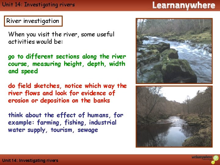 Unit 14: Investigating rivers River investigation When you visit the river, some useful activities