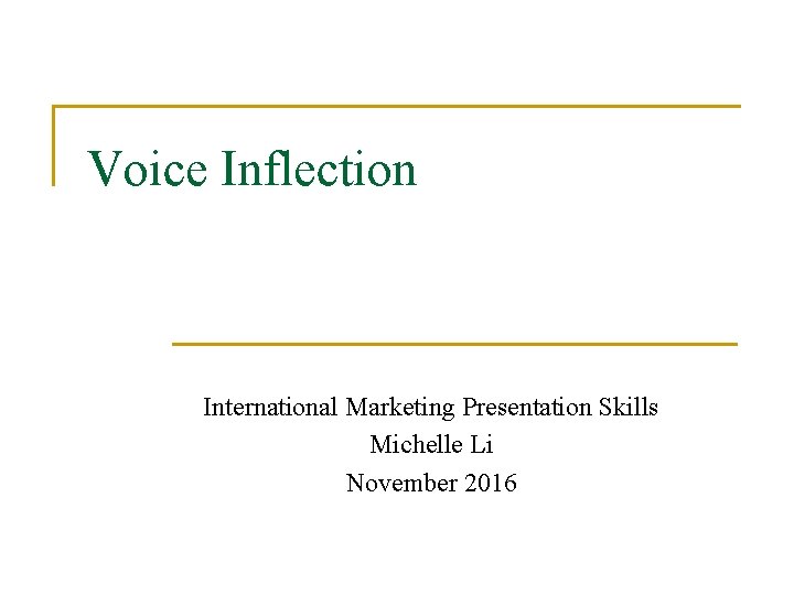 Voice Inflection International Marketing Presentation Skills Michelle Li November 2016 Voice Inflection International Marketing Presentation Skills Michelle Li November 2016