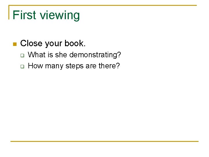 First viewing n Close your book. q q What is she demonstrating? How many First viewing n Close your book. q q What is she demonstrating? How many