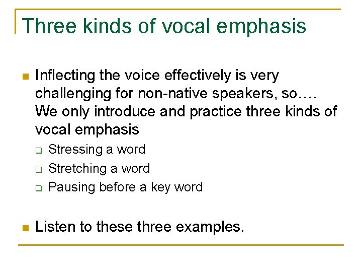 Three kinds of vocal emphasis n Inflecting the voice effectively is very challenging for Three kinds of vocal emphasis n Inflecting the voice effectively is very challenging for