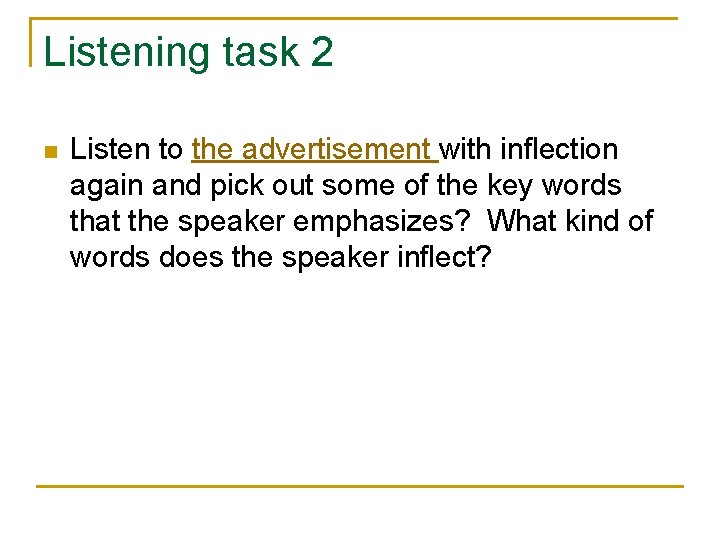 Listening task 2 n Listen to the advertisement with inflection again and pick out Listening task 2 n Listen to the advertisement with inflection again and pick out