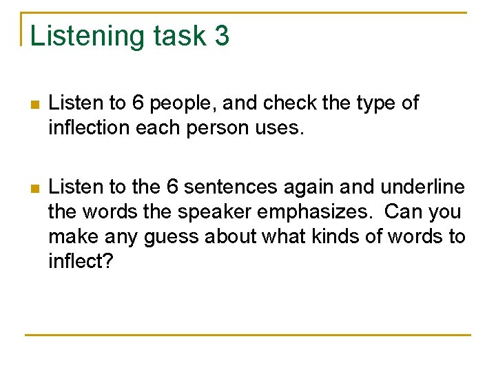 Listening task 3 n Listen to 6 people, and check the type of inflection Listening task 3 n Listen to 6 people, and check the type of inflection