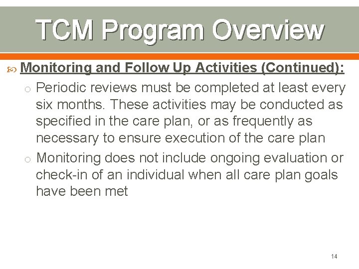 TCM Program Overview Monitoring and Follow Up Activities (Continued): o Periodic reviews must be