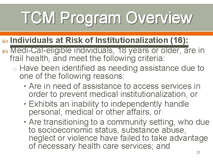 TCM Program Overview Individuals at Risk of Institutionalization (16): Medi-Cal-eligible individuals, 18 years or