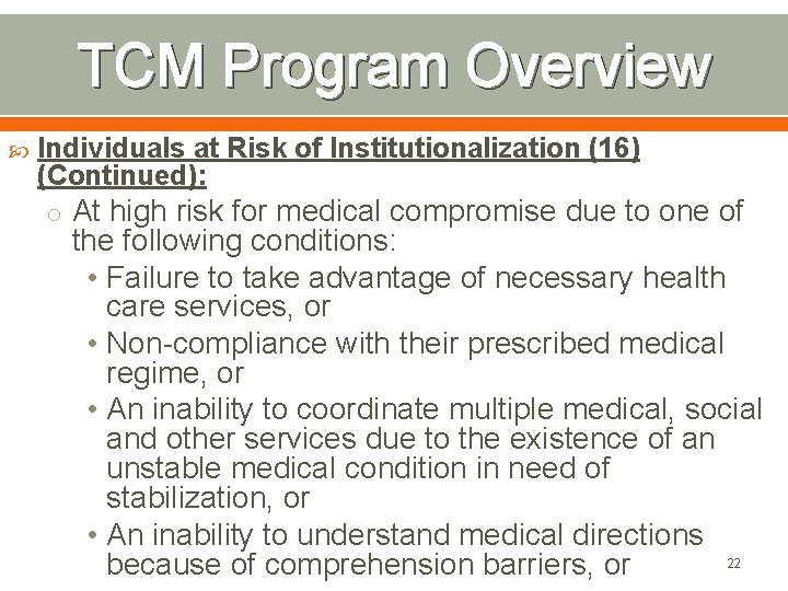 TCM Program Overview Individuals at Risk of Institutionalization (16) (Continued): o At high risk