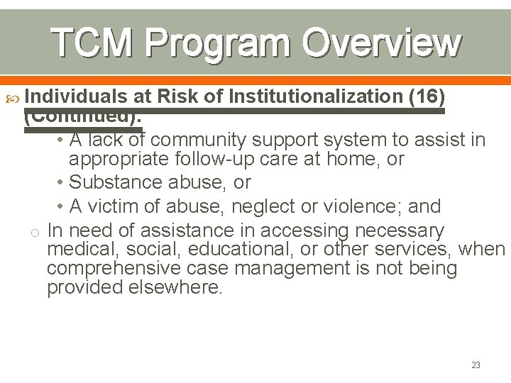 TCM Program Overview Individuals at Risk of Institutionalization (16) (Continued): • A lack of