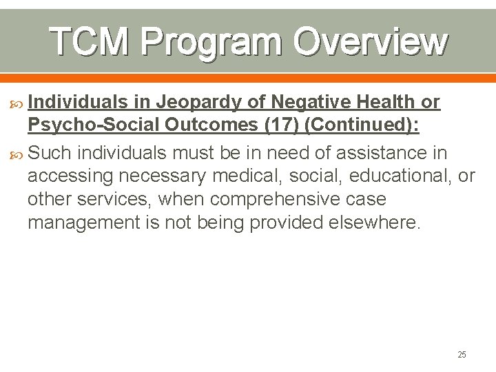 TCM Program Overview Individuals in Jeopardy of Negative Health or Psycho-Social Outcomes (17) (Continued):