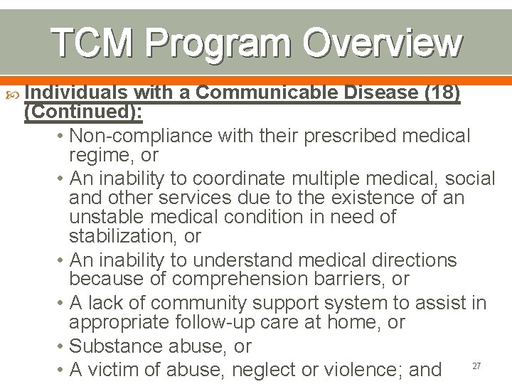 TCM Program Overview Individuals with a Communicable Disease (18) (Continued): • Non-compliance with their