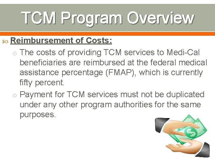 TCM Program Overview Reimbursement of Costs: o The costs of providing TCM services to