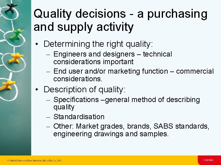 Quality decisions - a purchasing and supply activity • Determining the right quality: – Quality decisions - a purchasing and supply activity • Determining the right quality: –