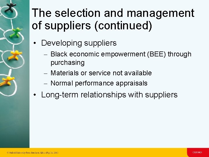 The selection and management of suppliers (continued) • Developing suppliers – Black economic empowerment The selection and management of suppliers (continued) • Developing suppliers – Black economic empowerment