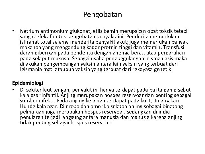 Pengobatan • Natrium antimonium glukonat, etilsibamin merupakan obat toksik tetapi sangat efektif untuk pengobatan Pengobatan • Natrium antimonium glukonat, etilsibamin merupakan obat toksik tetapi sangat efektif untuk pengobatan