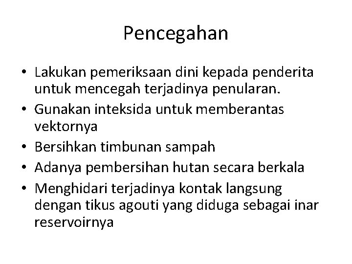 Pencegahan • Lakukan pemeriksaan dini kepada penderita untuk mencegah terjadinya penularan. • Gunakan inteksida Pencegahan • Lakukan pemeriksaan dini kepada penderita untuk mencegah terjadinya penularan. • Gunakan inteksida