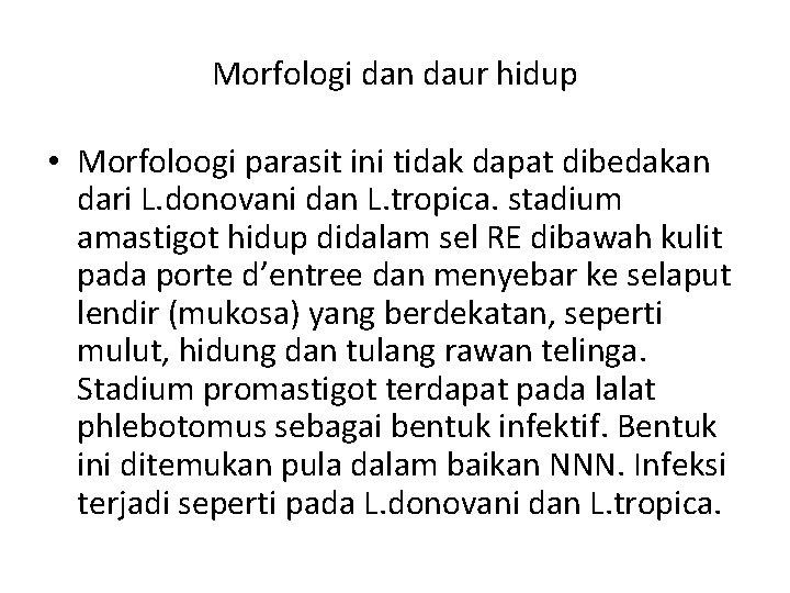 Morfologi dan daur hidup • Morfoloogi parasit ini tidak dapat dibedakan dari L. donovani Morfologi dan daur hidup • Morfoloogi parasit ini tidak dapat dibedakan dari L. donovani