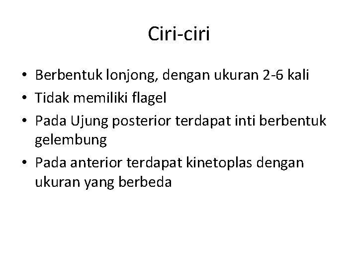 Ciri-ciri • Berbentuk lonjong, dengan ukuran 2 -6 kali • Tidak memiliki flagel • Ciri-ciri • Berbentuk lonjong, dengan ukuran 2 -6 kali • Tidak memiliki flagel •