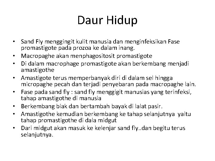 Daur Hidup • Sand Fly menggingit kulit manusia dan menginfeksikan Fase promastigote pada prozoa Daur Hidup • Sand Fly menggingit kulit manusia dan menginfeksikan Fase promastigote pada prozoa