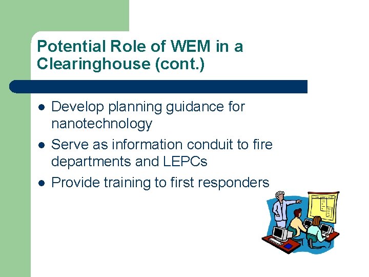 Potential Role of WEM in a Clearinghouse (cont. ) l l l Develop planning