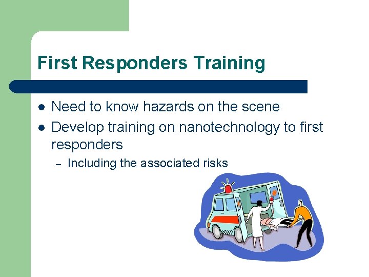 First Responders Training l l Need to know hazards on the scene Develop training