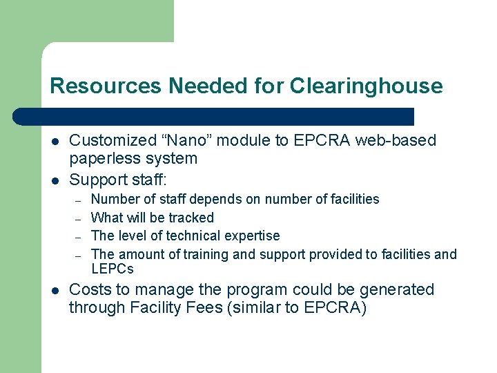 Resources Needed for Clearinghouse l l Customized “Nano” module to EPCRA web-based paperless system