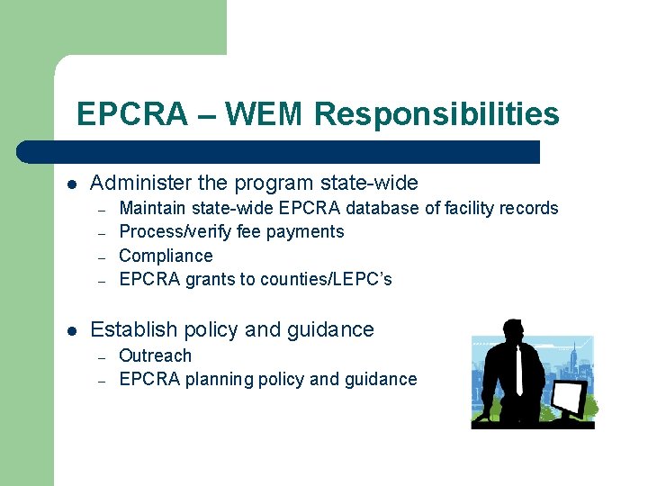 EPCRA – WEM Responsibilities l Administer the program state-wide – – l Maintain state-wide