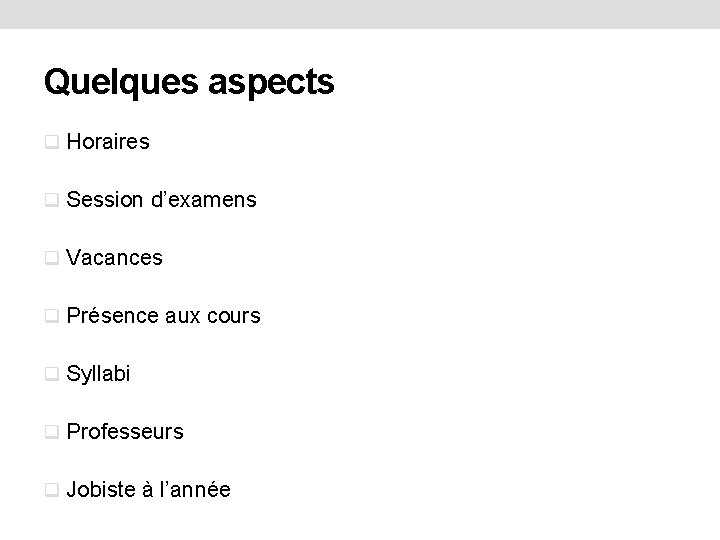 Quelques aspects q Horaires q Session d’examens q Vacances q Présence aux cours q