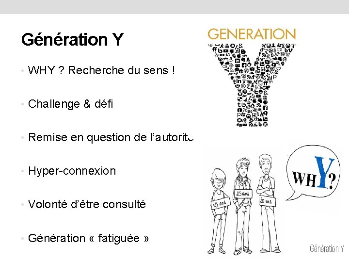 Génération Y • WHY ? Recherche du sens ! • Challenge & défi •